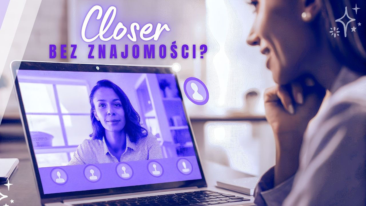 Closer bez znajomości prowadzący spokojną rozmowę sprzedażową online bez budowania marki osobistej