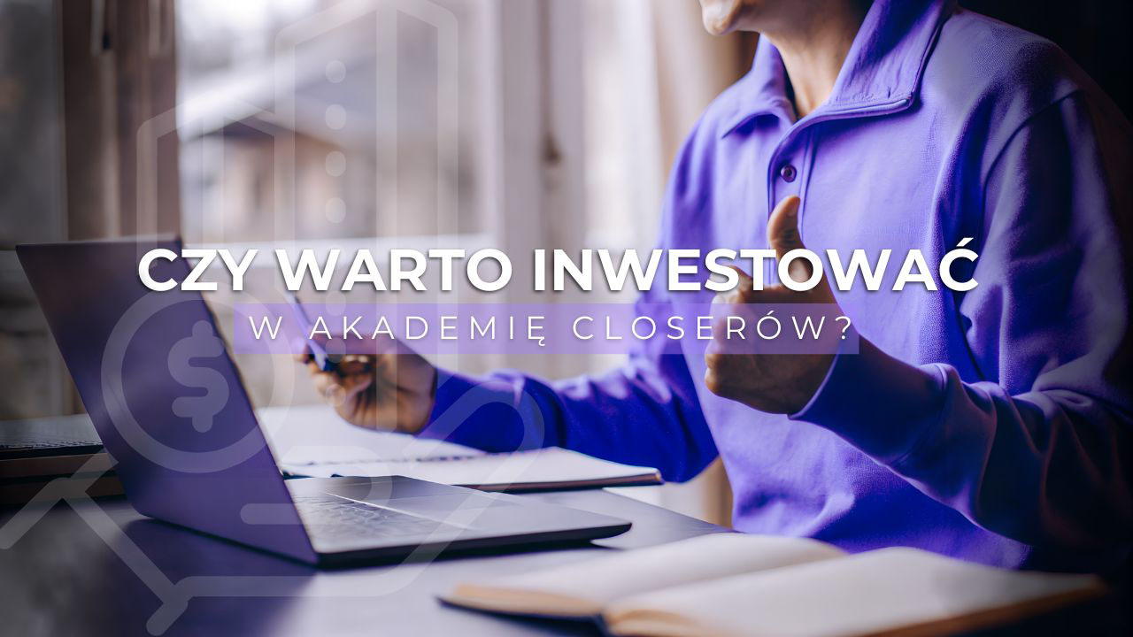 Czy warto inwestować w Akademię Closerów – uczestnik dzieli się swoim doświadczeniem
